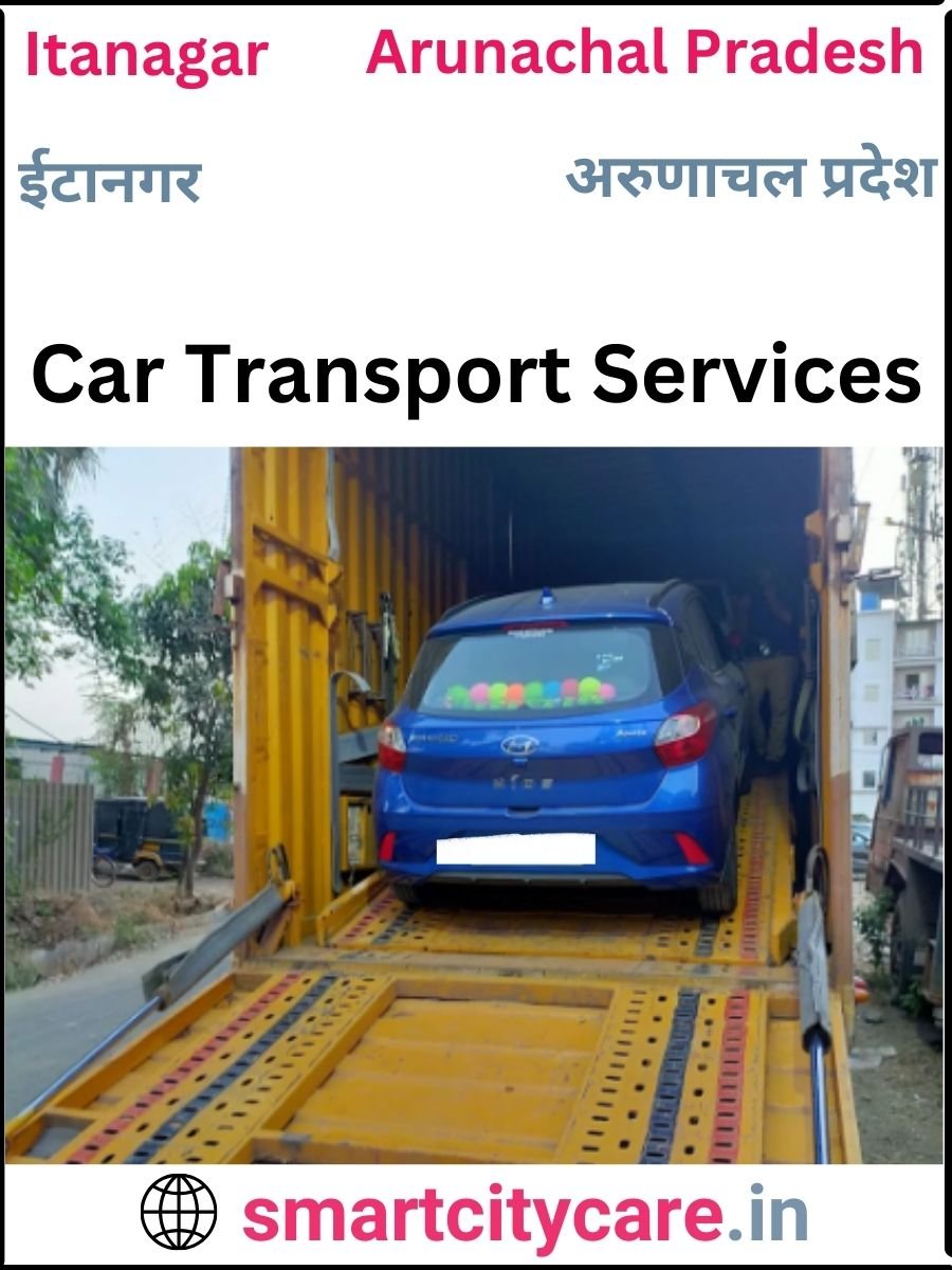 Expert  car carriers in Itanagar for Safe and Smooth Relocation