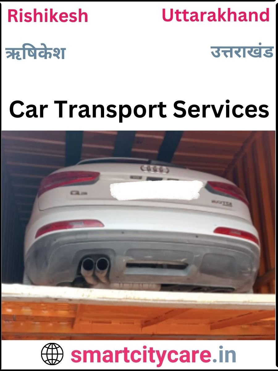 Expert  car carriers in Rishikesh for Safe and Smooth Relocation