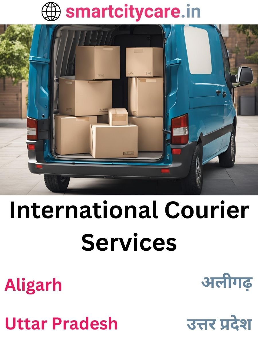 Efficient International Courier Services in Aligarh for Safe Global Delivery