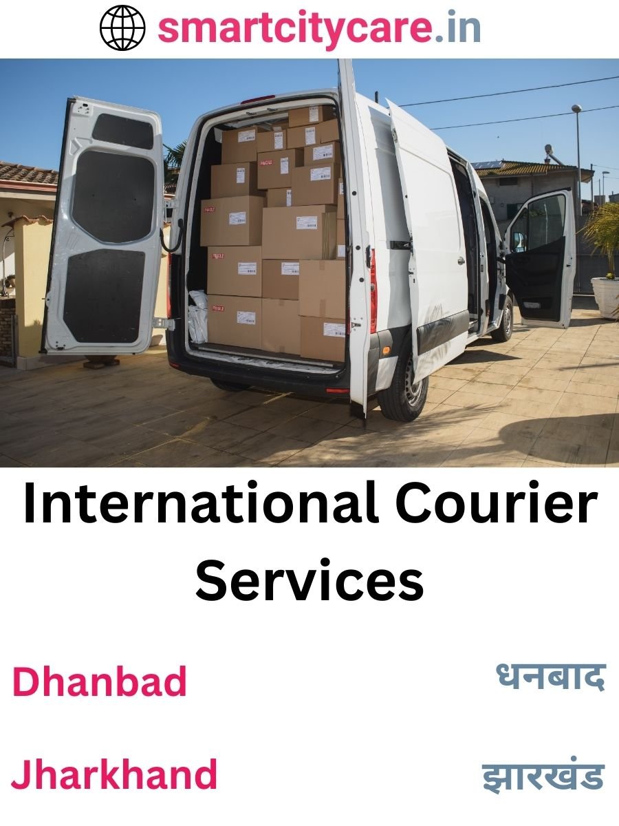 Efficient International Courier Services in Dhanbad for Safe Global Delivery