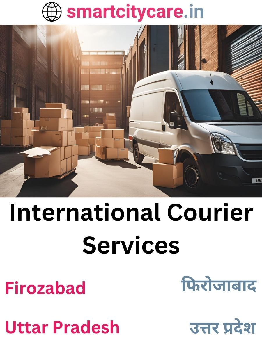 Efficient International Courier Services in Firozabad for Safe Global Delivery