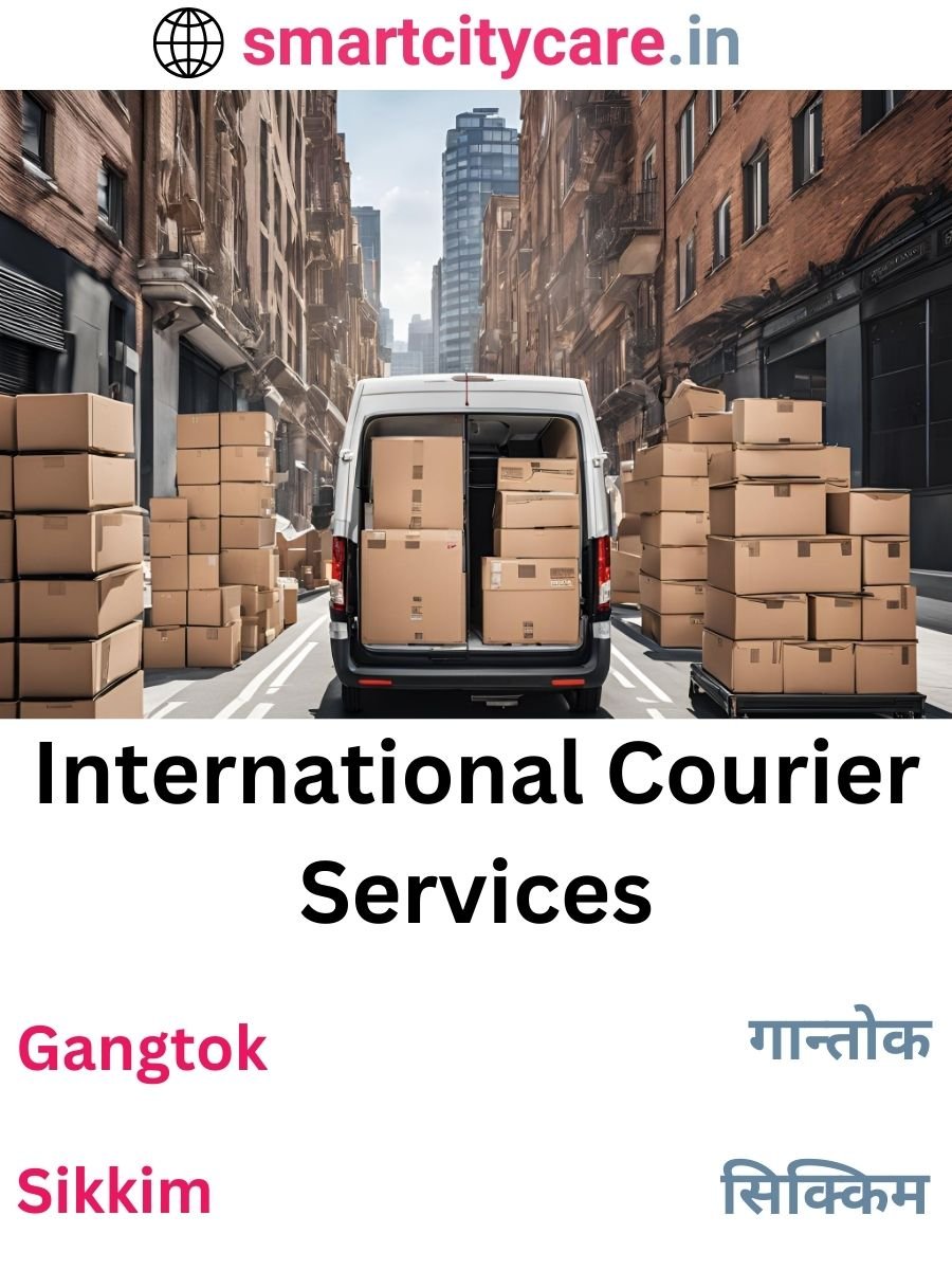 Efficient International Courier Services in Gangtok for Safe Global Delivery