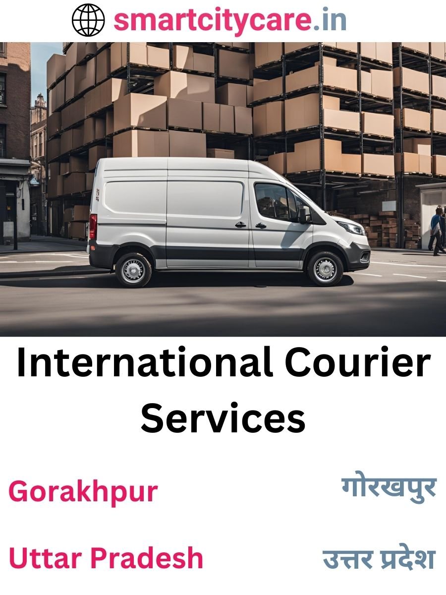 Efficient International Courier Services in Gorakhpur for Safe Global Delivery