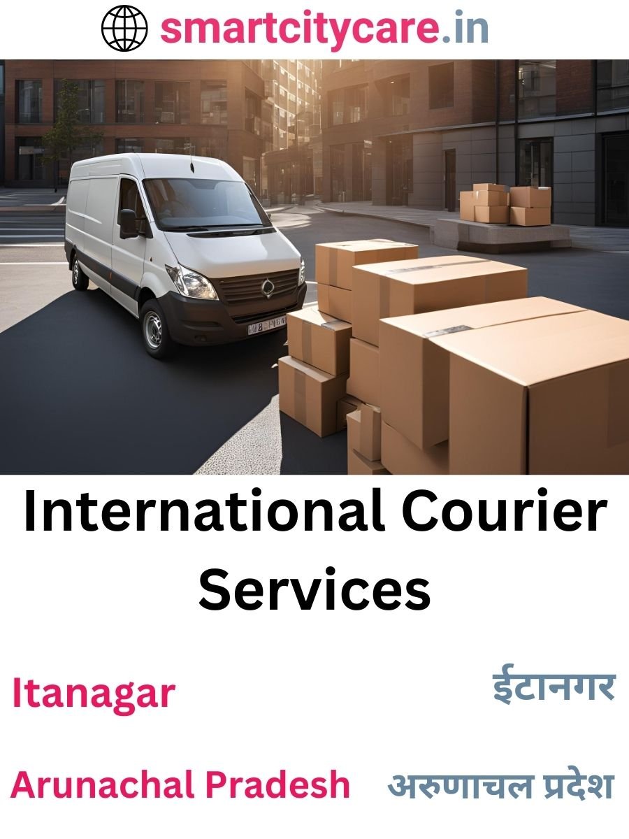 Efficient International Courier Services in Itanagar for Safe Global Delivery