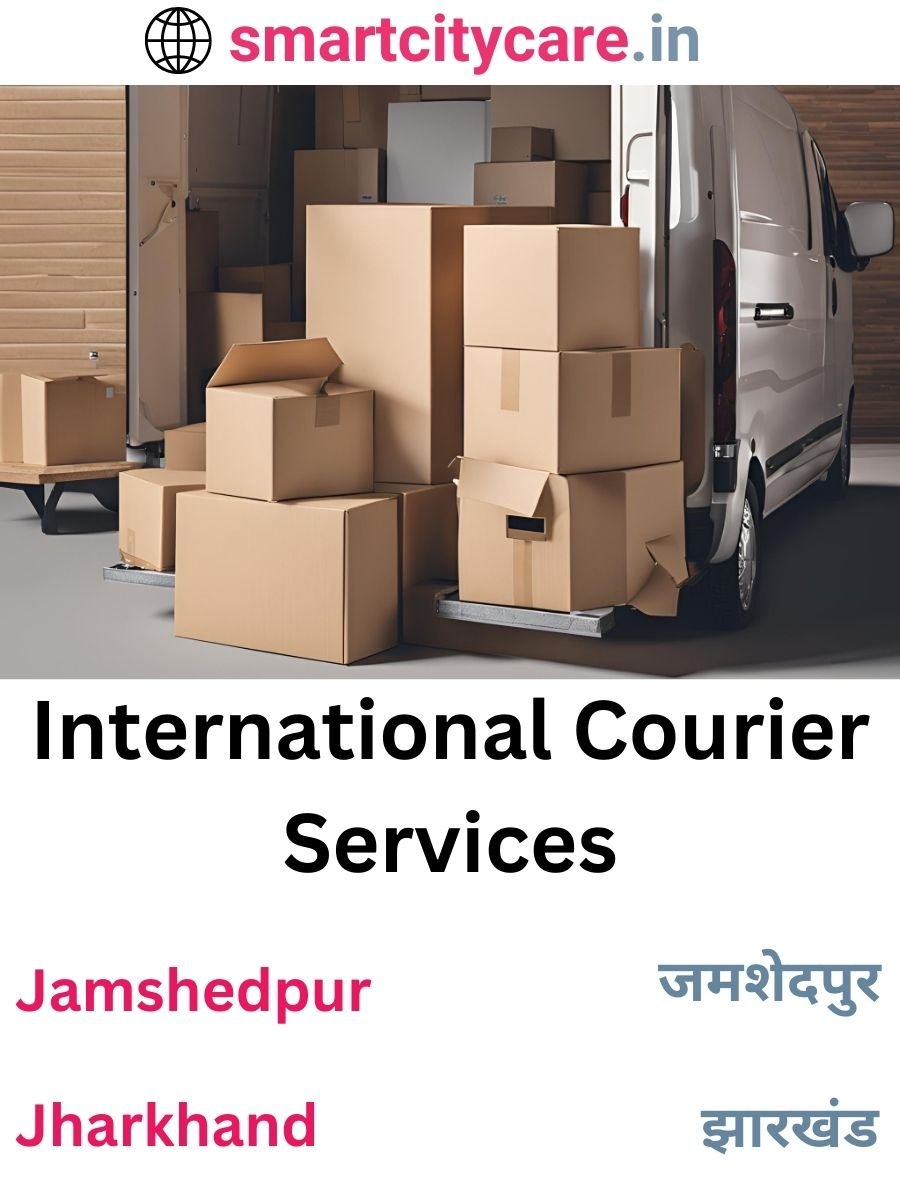 Efficient International Courier Services in Jamshedpur for Safe Global Delivery