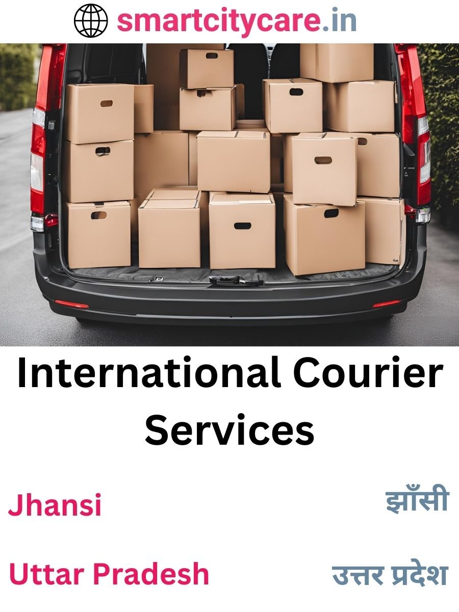 Efficient International Courier Services in Jhansi for Safe Global Delivery