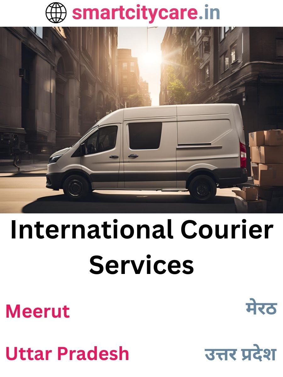 Efficient International Courier Services in Meerut for Safe Global Delivery