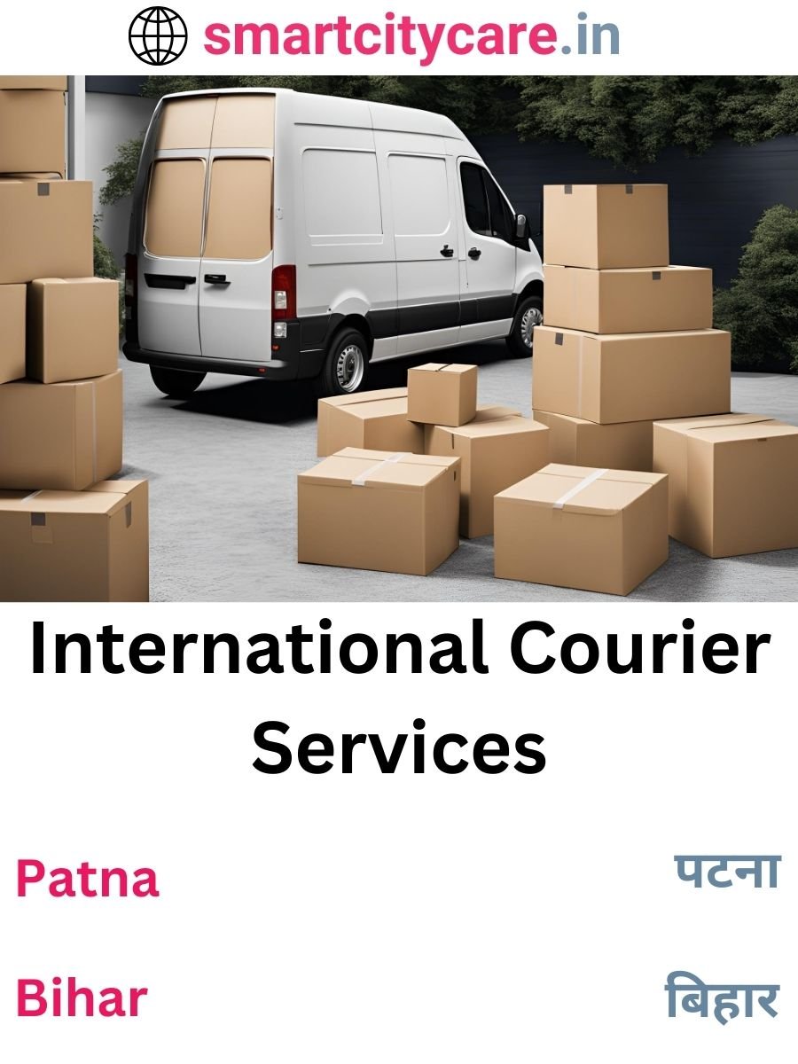 Efficient International Courier Services in Patna for Safe Global Delivery