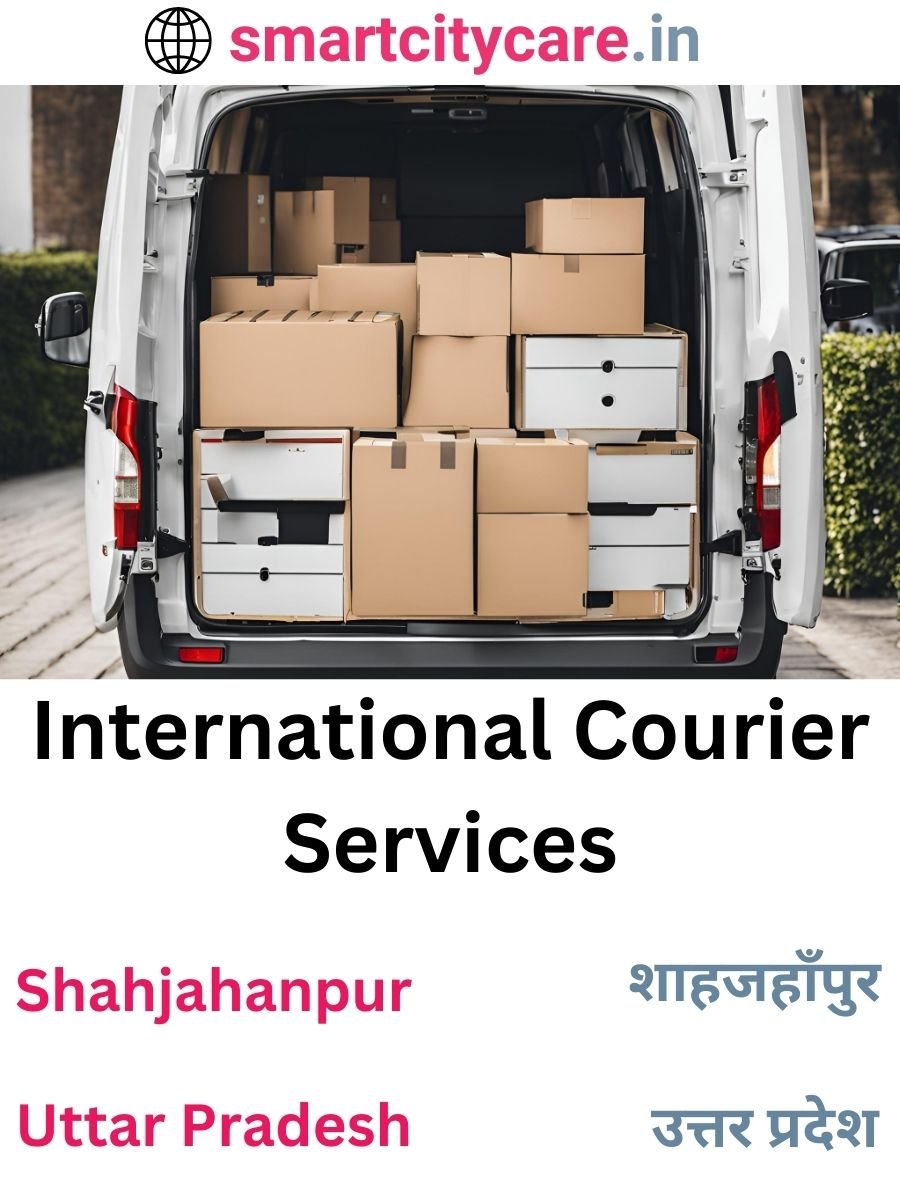 Efficient International Courier Services in Shahjahanpur for Safe Global Delivery