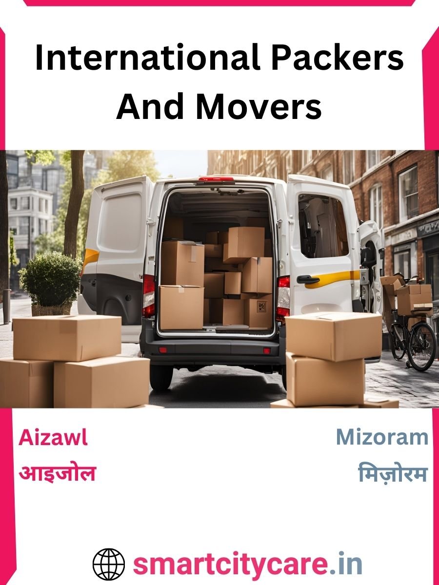 Expert International Packers and Movers in Aizawl for Secure Relocation