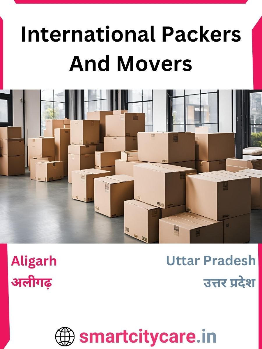 Expert International Packers and Movers in Aligarh for Secure Relocation