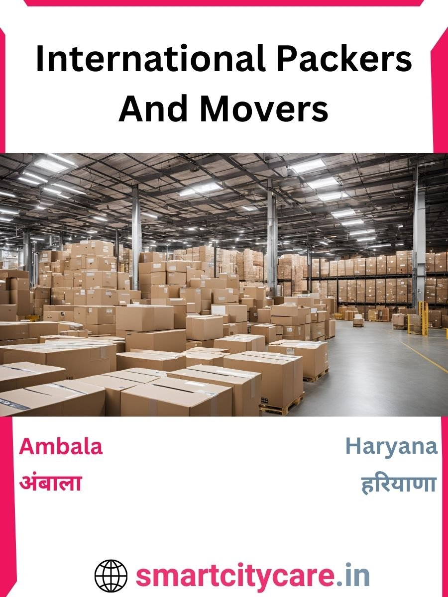 Expert International Packers and Movers in Ambala for Secure Relocation