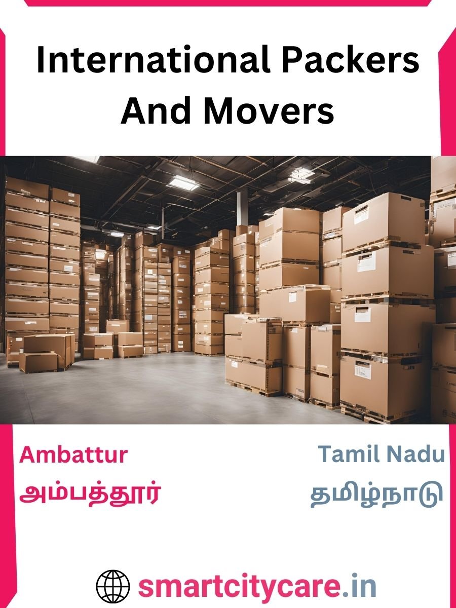 Expert International Packers and Movers in Ambattur for Secure Relocation