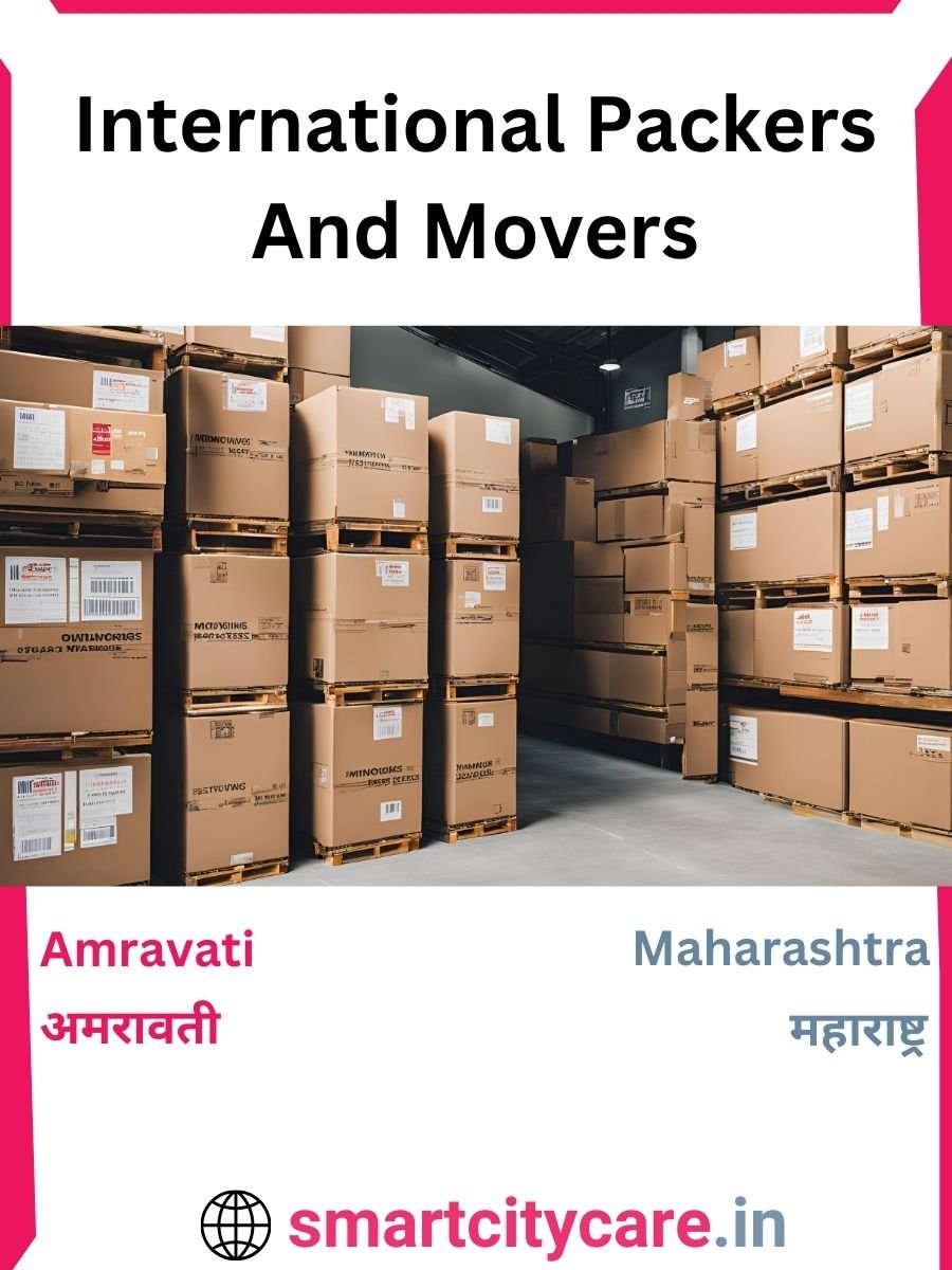 Expert International Packers and Movers in Amravati for Secure Relocation