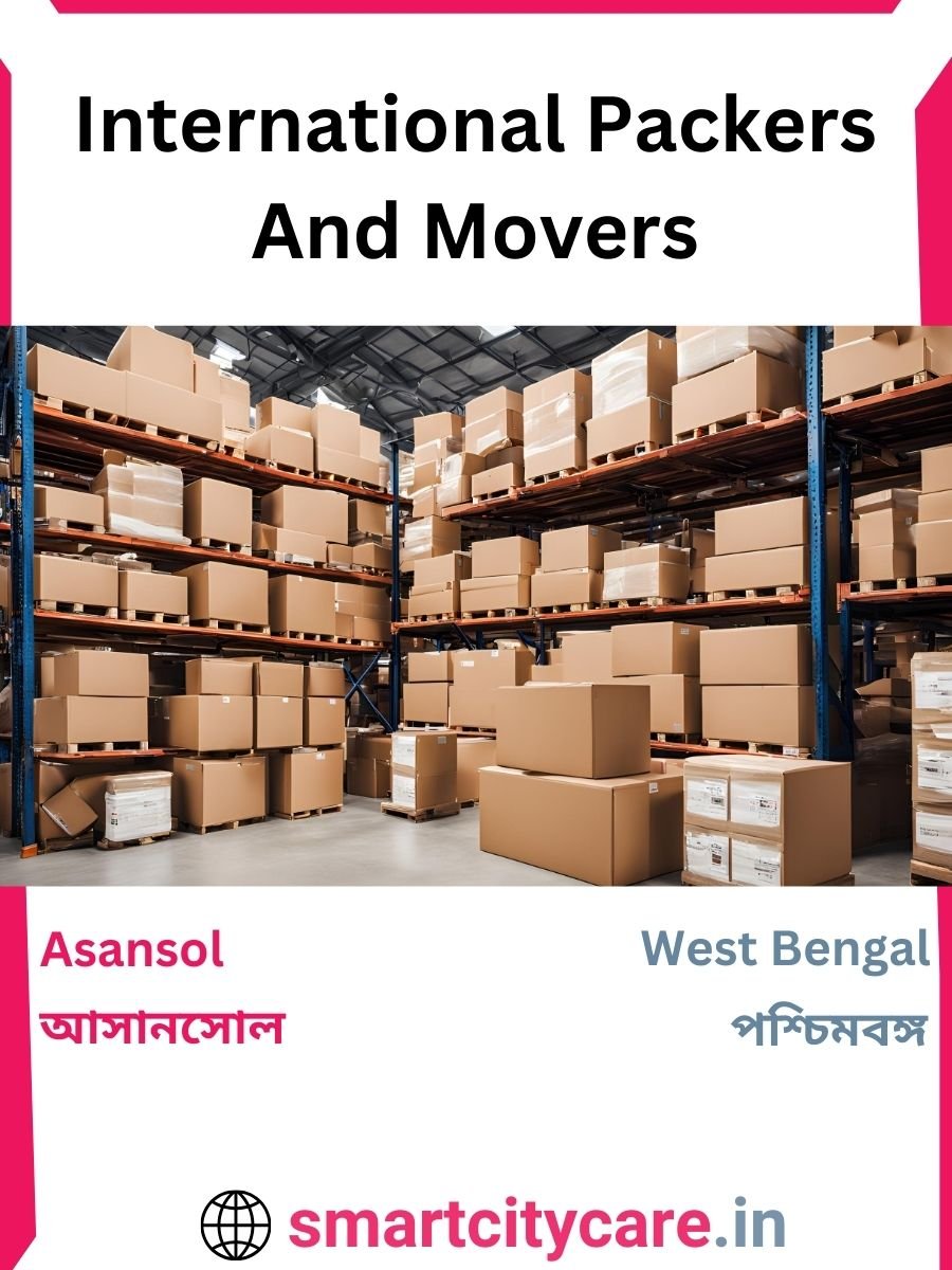 Expert International Packers and Movers in Asansol for Secure Relocation