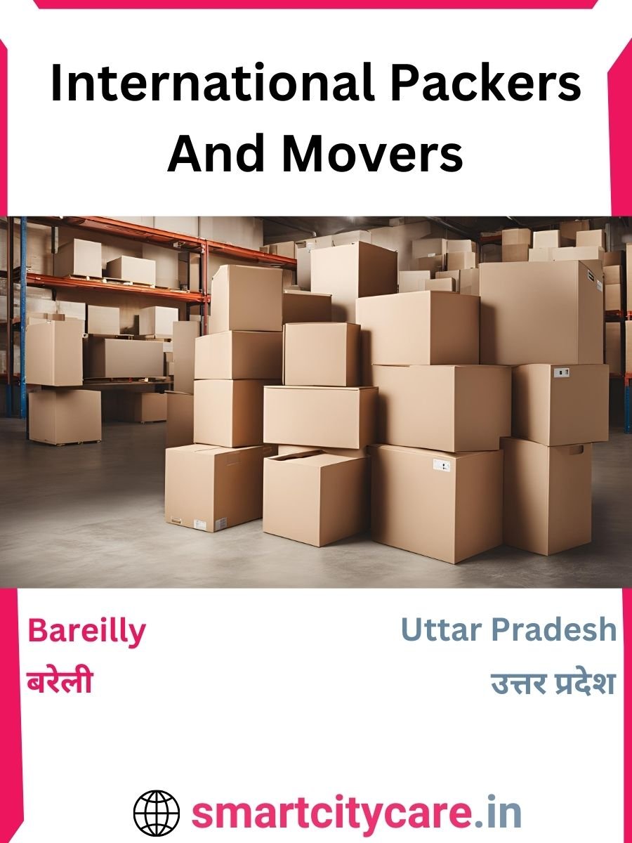 Expert International Packers and Movers in Bareilly for Secure Relocation