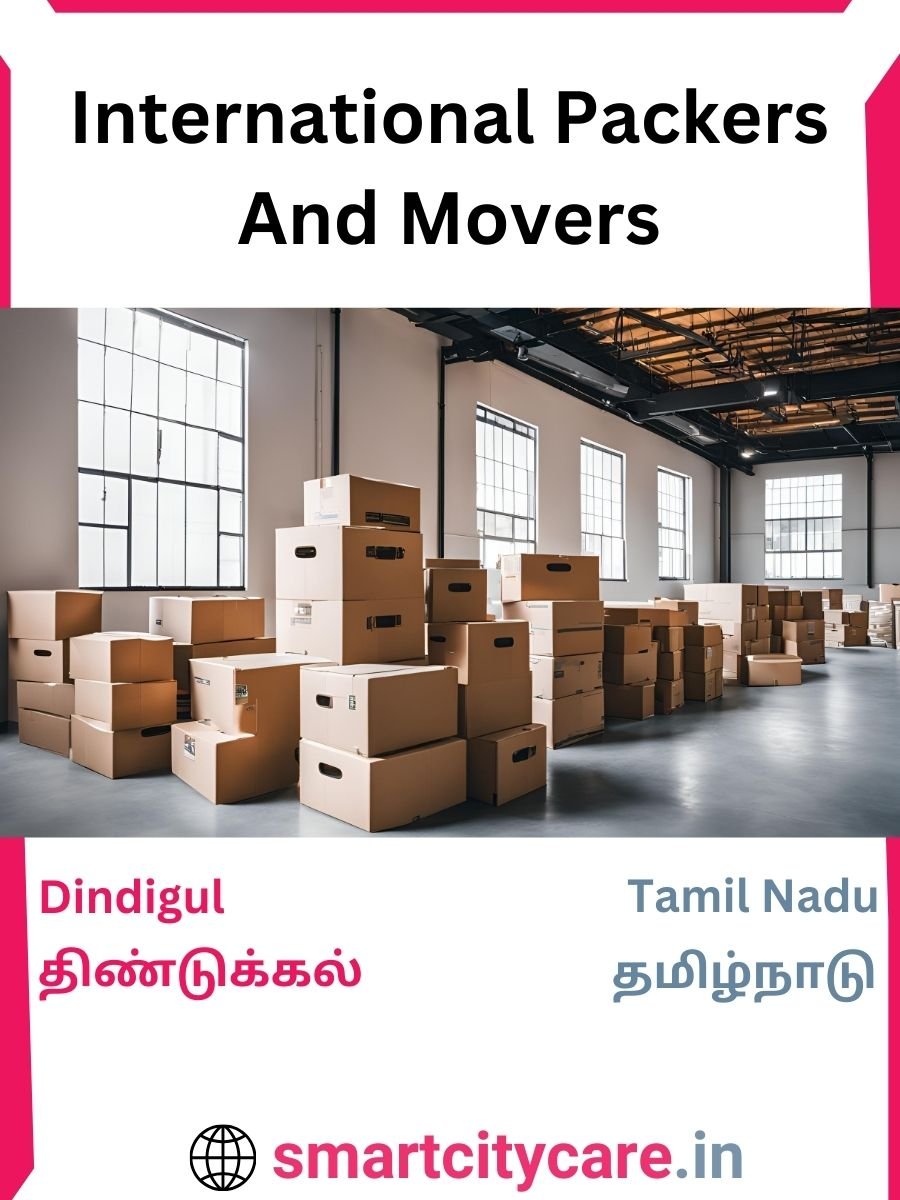 Expert International Packers and Movers in Dindigul for Secure Relocation