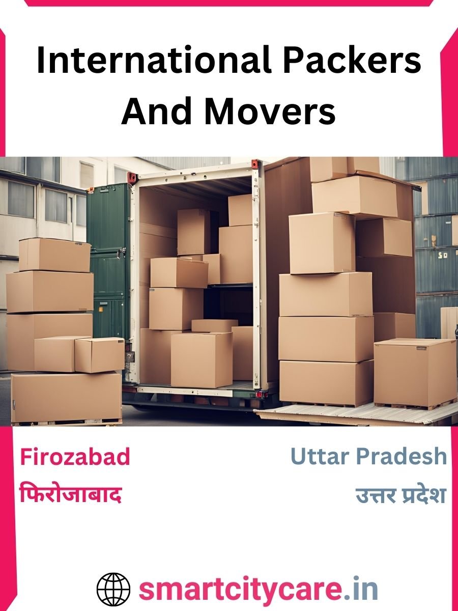 Expert International Packers and Movers in Firozabad for Secure Relocation