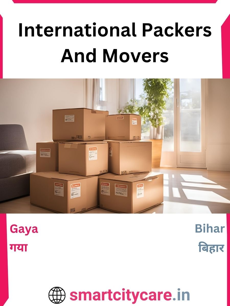 Expert International Packers and Movers in Gaya for Secure Relocation