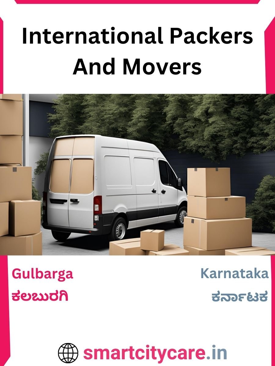 Expert International Packers and Movers in Gulbarga for Secure Relocation