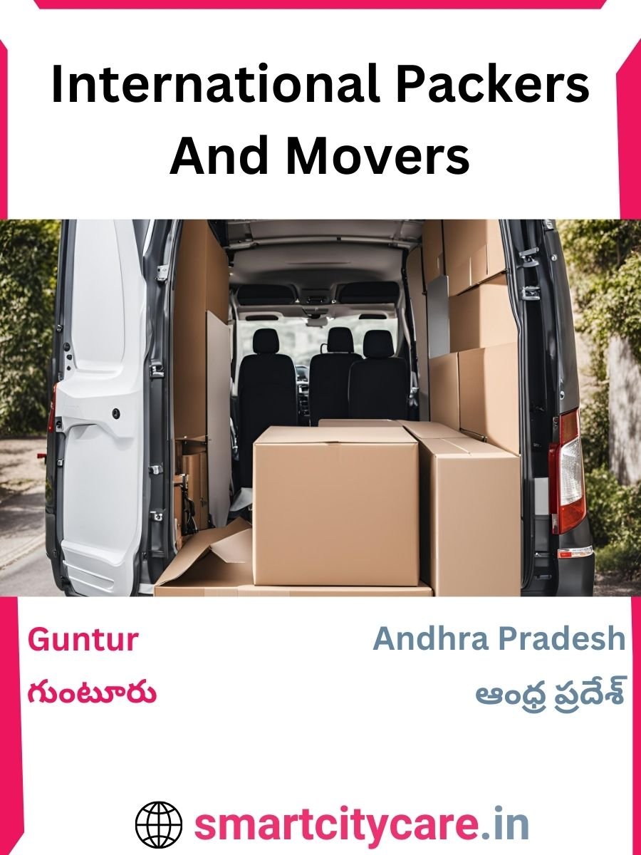 Expert International Packers and Movers in Guntur for Secure Relocation