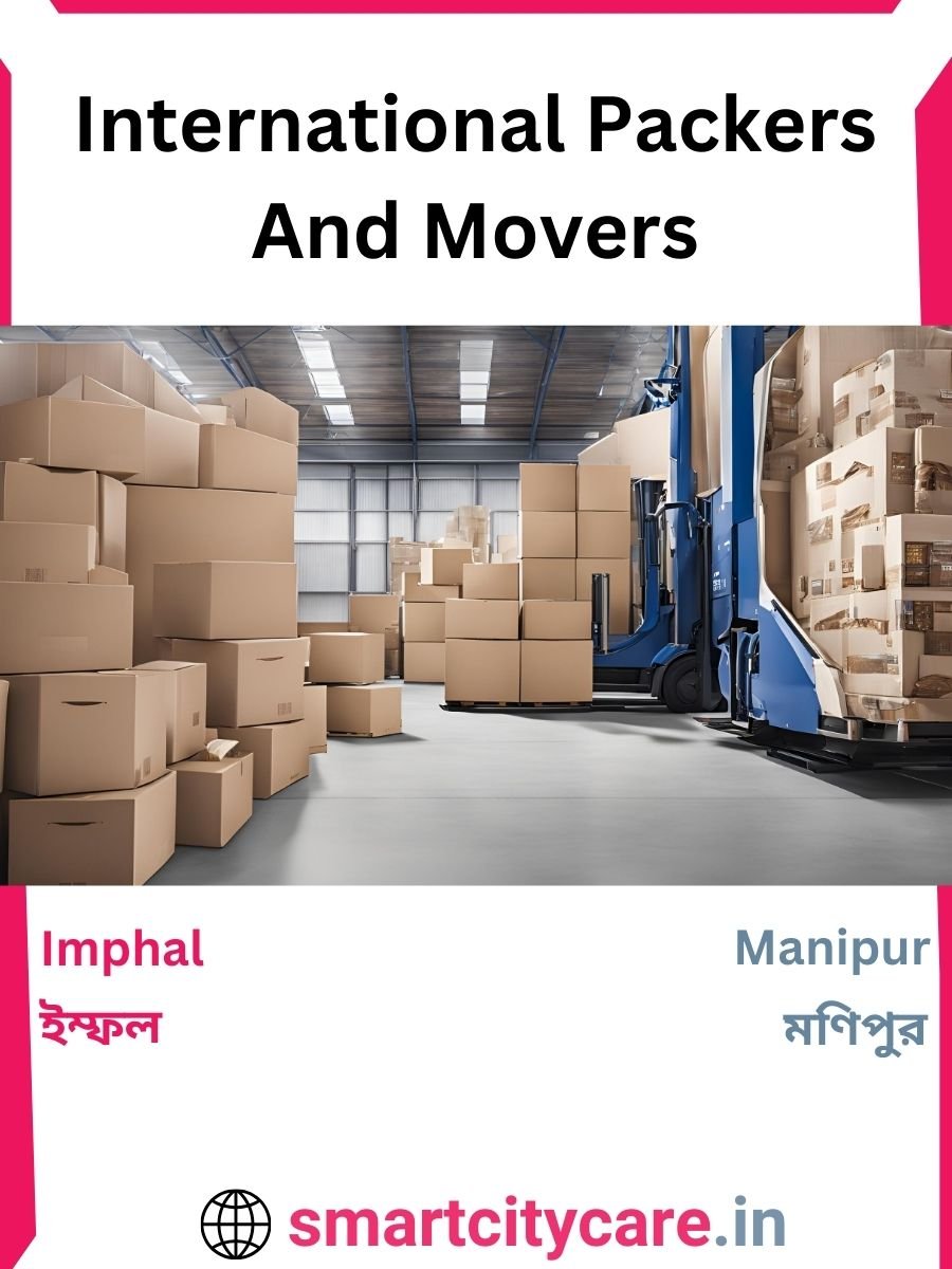 Expert International Packers and Movers in Imphal for Secure Relocation