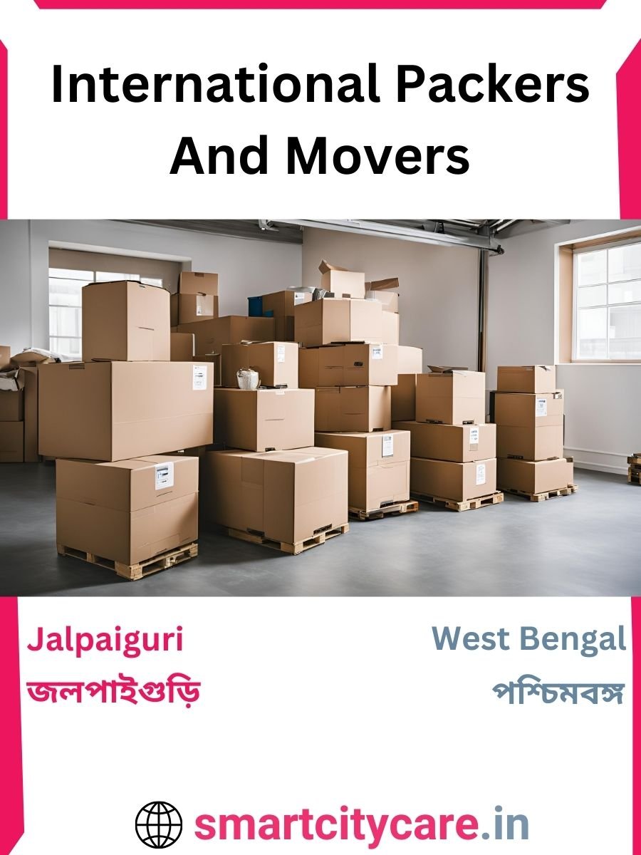 Expert International Packers and Movers in Jalpaiguri for Secure Relocation