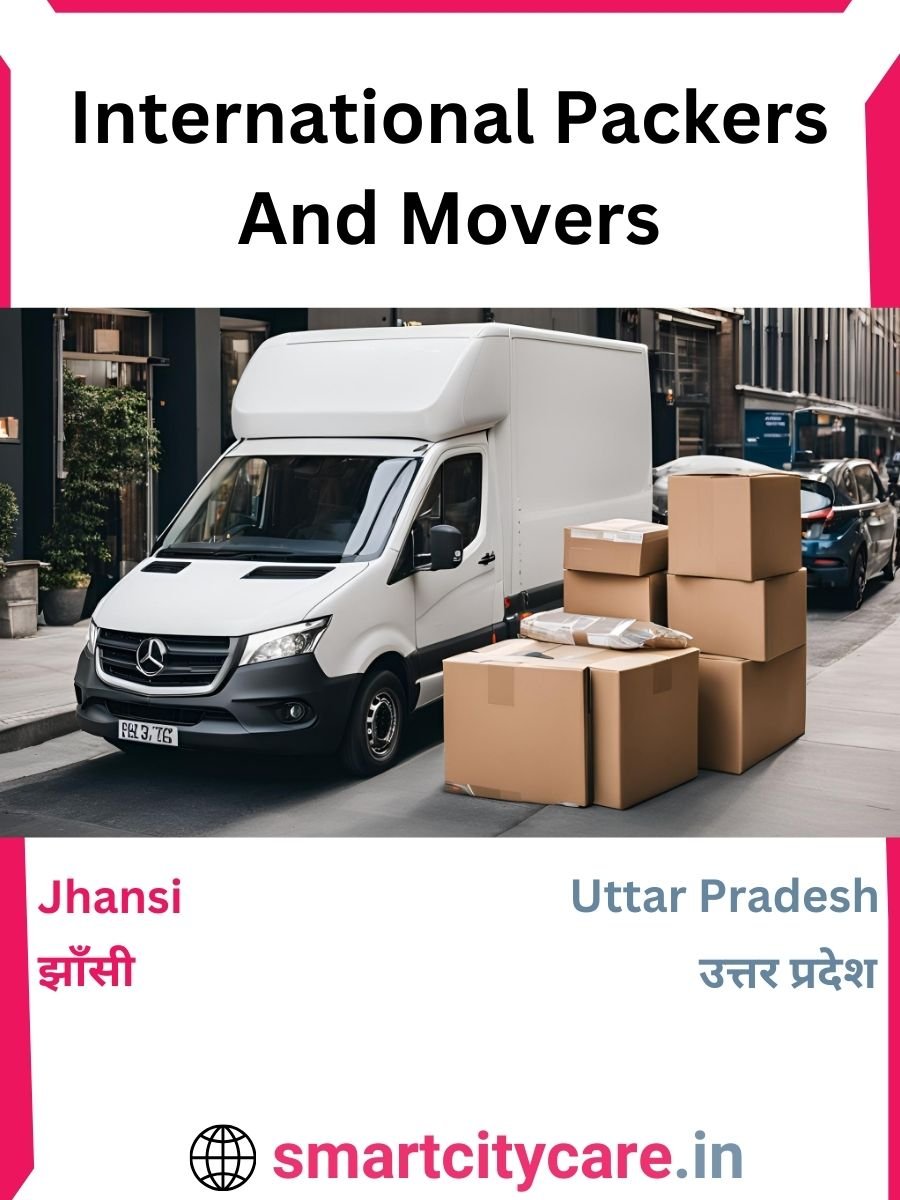 Expert International Packers and Movers in Jhansi for Secure Relocation