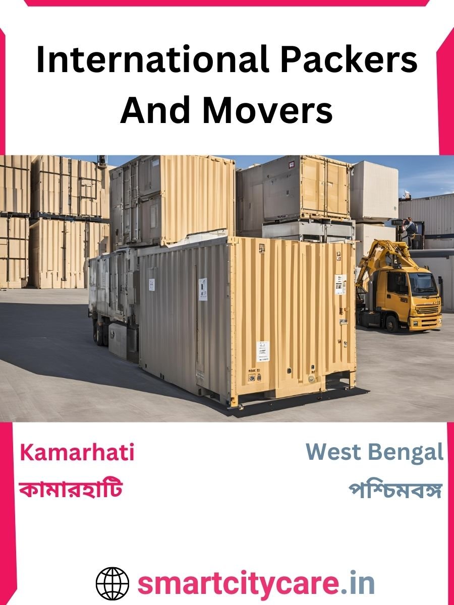 Expert International Packers and Movers in Kamarhati for Secure Relocation