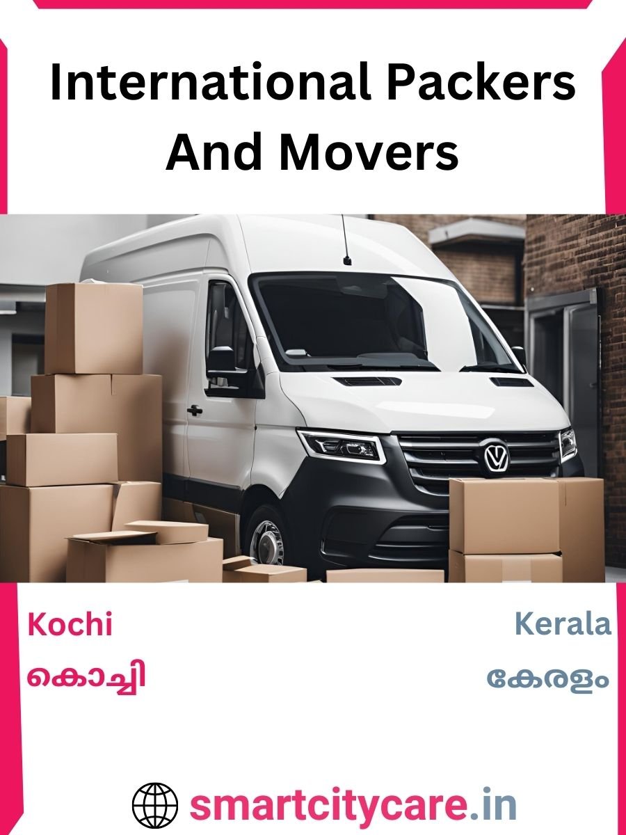 Expert International Packers and Movers in Kochi for Secure Relocation