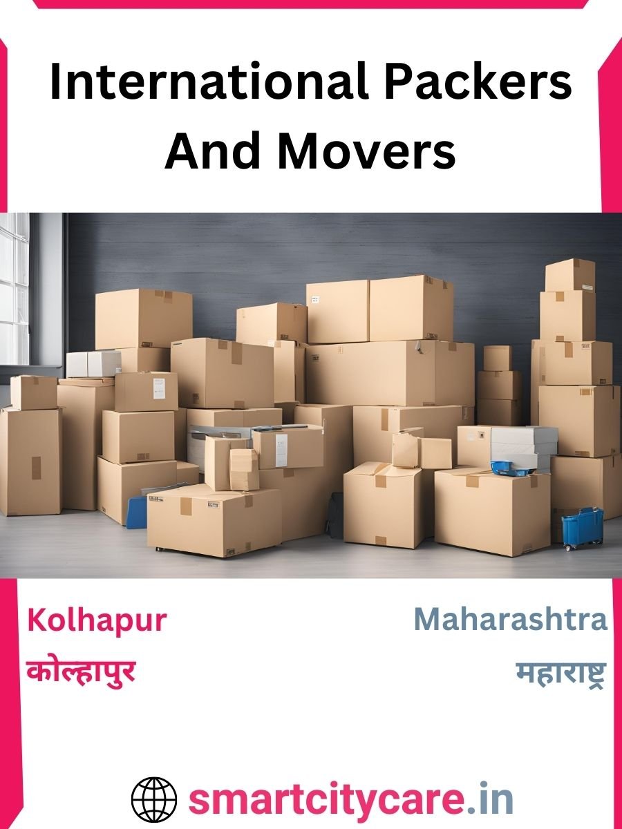 Expert International Packers and Movers in Kolhapur for Secure Relocation