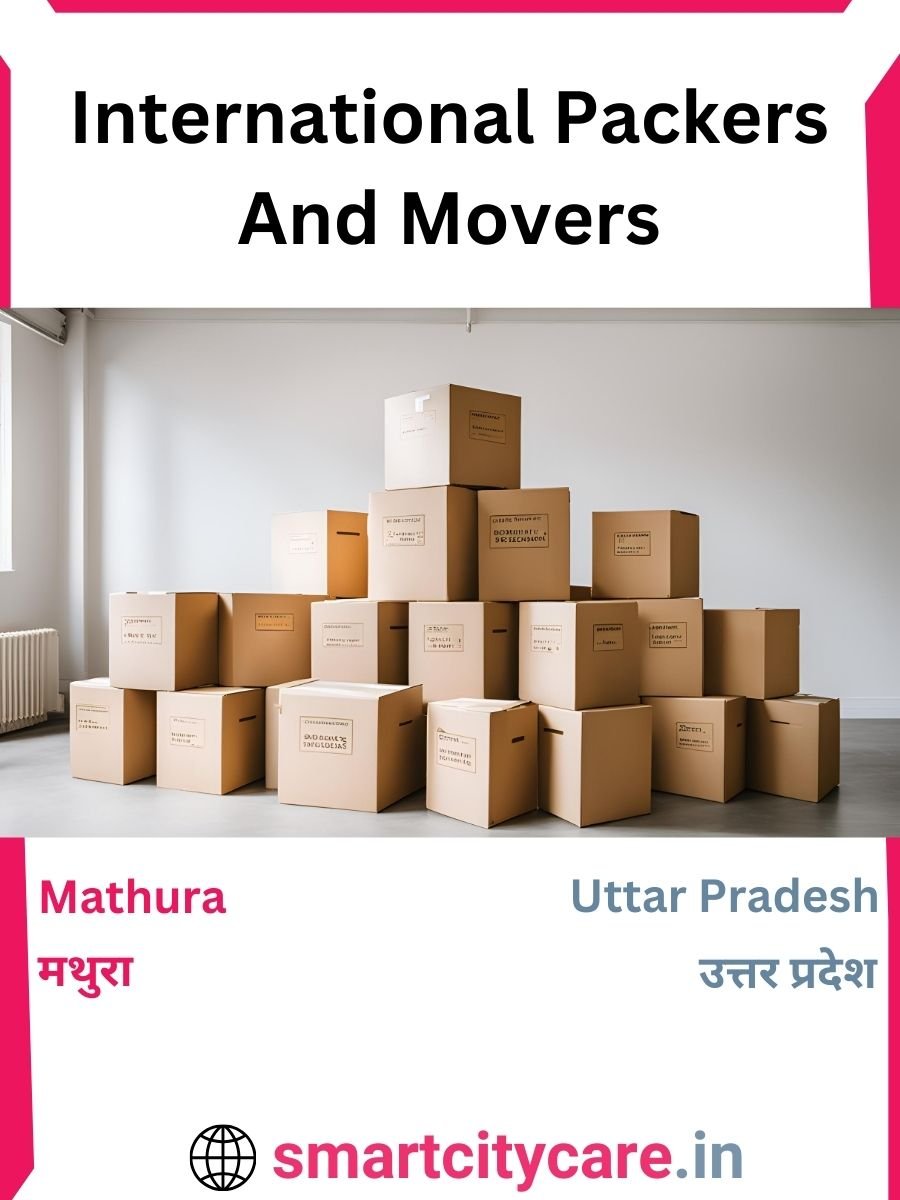 Expert International Packers and Movers in Mathura for Secure Relocation