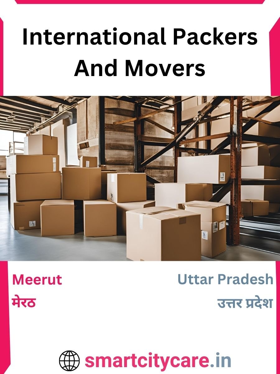 Expert International Packers and Movers in Meerut for Secure Relocation