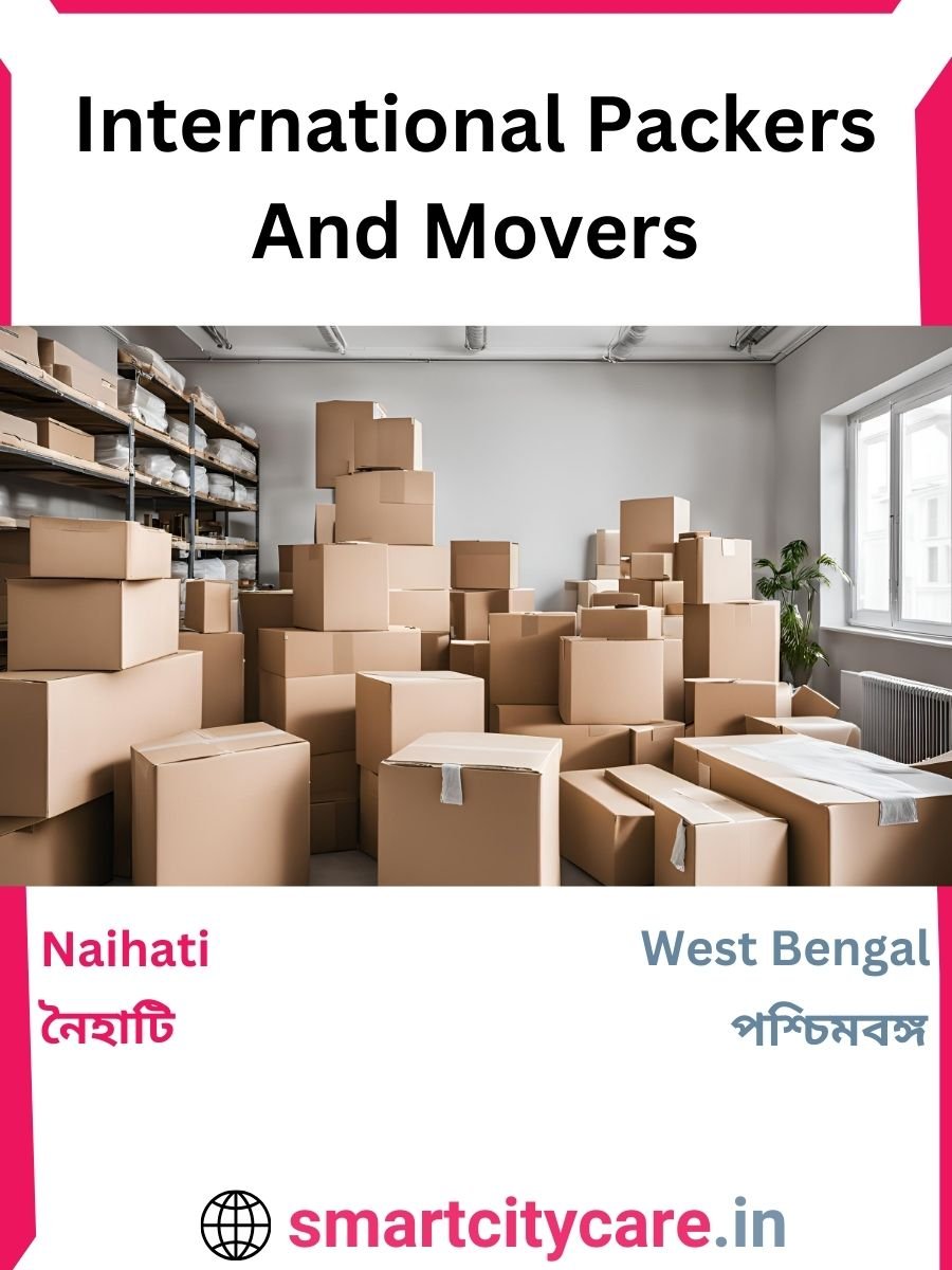 Expert International Packers and Movers in Naihati for Secure Relocation