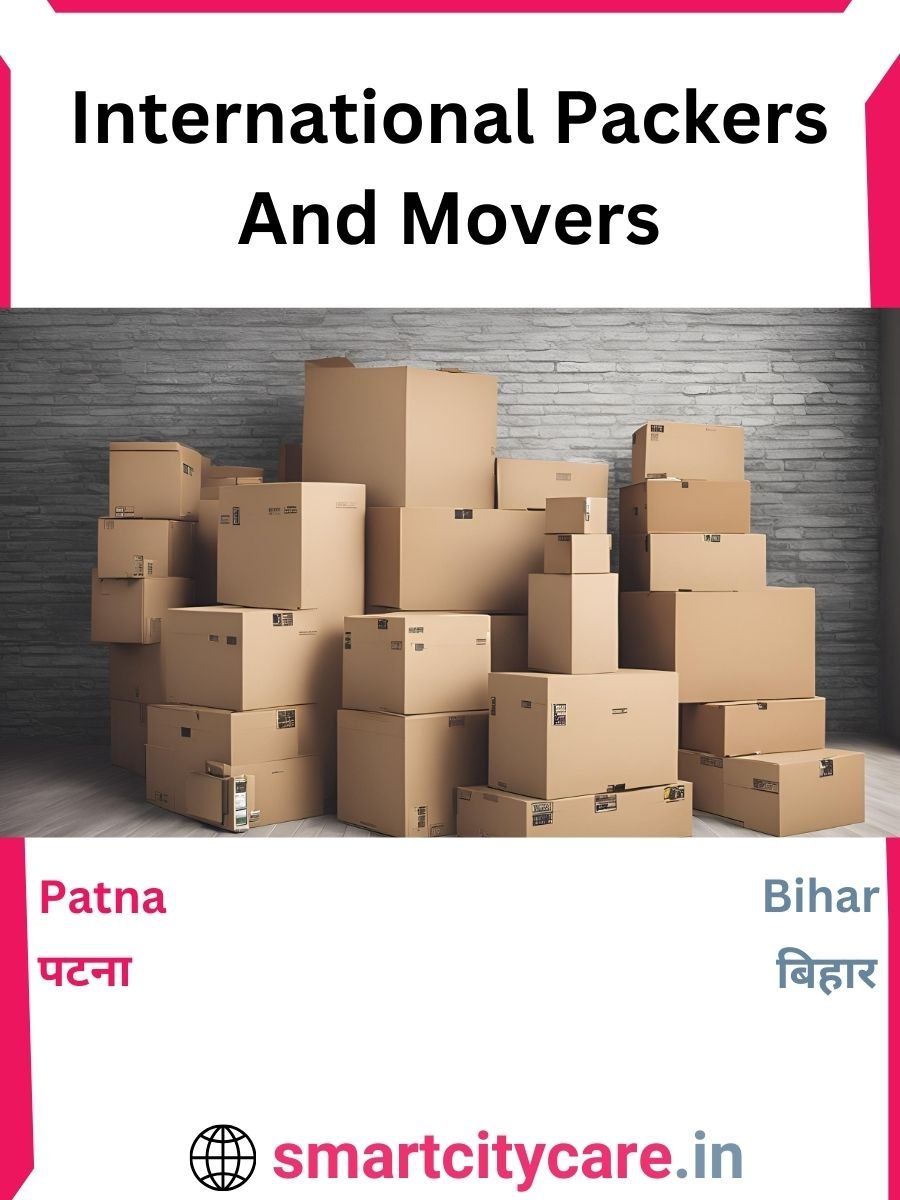 Expert International Packers and Movers in Patna for Secure Relocation