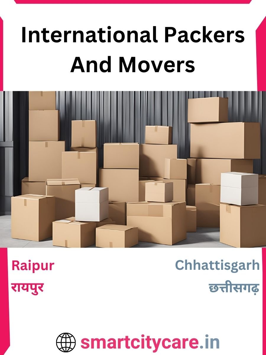 Expert International Packers and Movers in Raipur for Secure Relocation