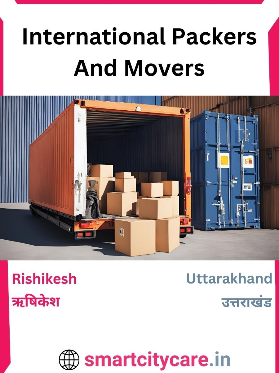 Expert International Packers and Movers in Rishikesh for Secure Relocation