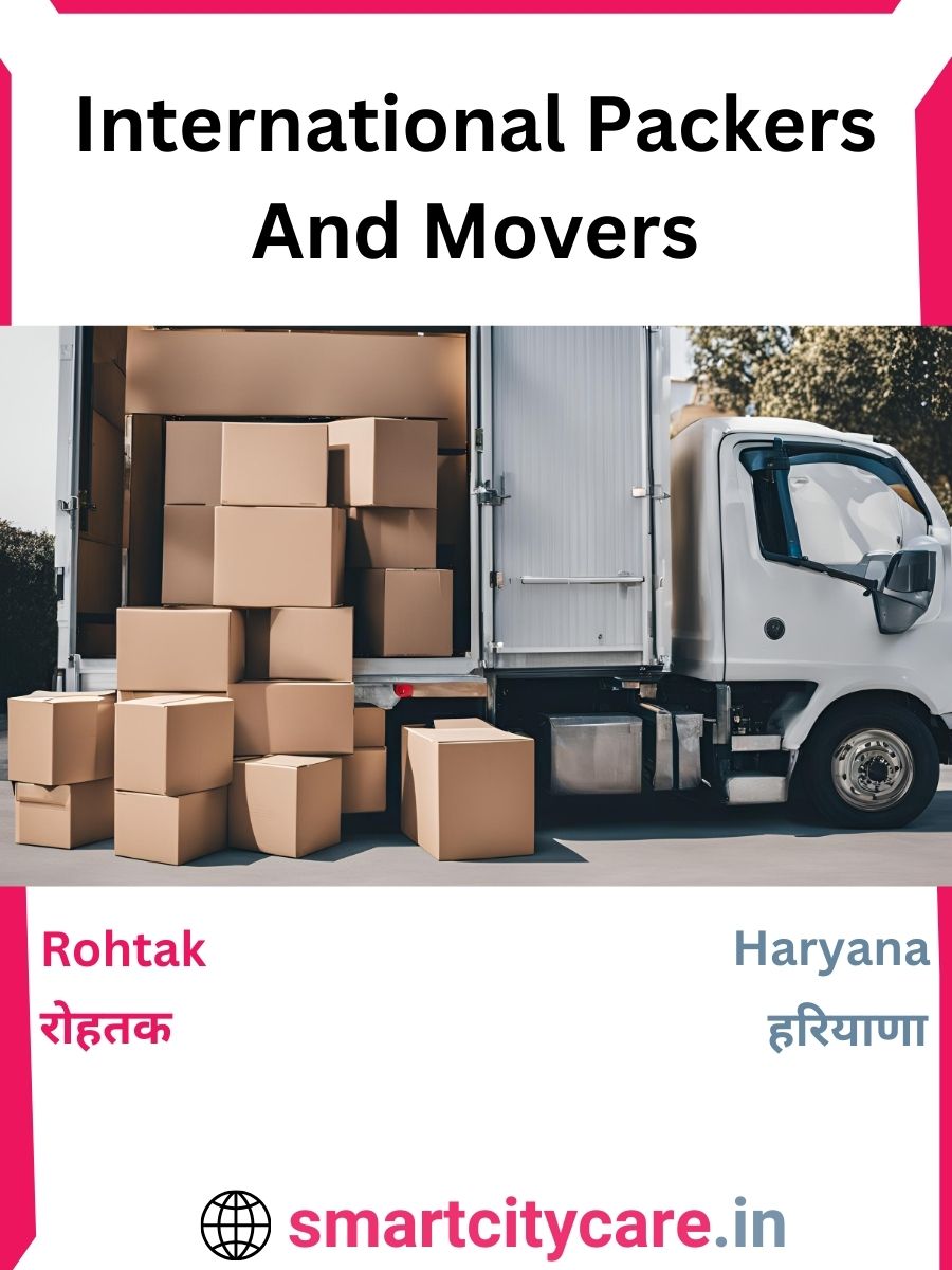 Expert International Packers and Movers in Rohtak for Secure Relocation