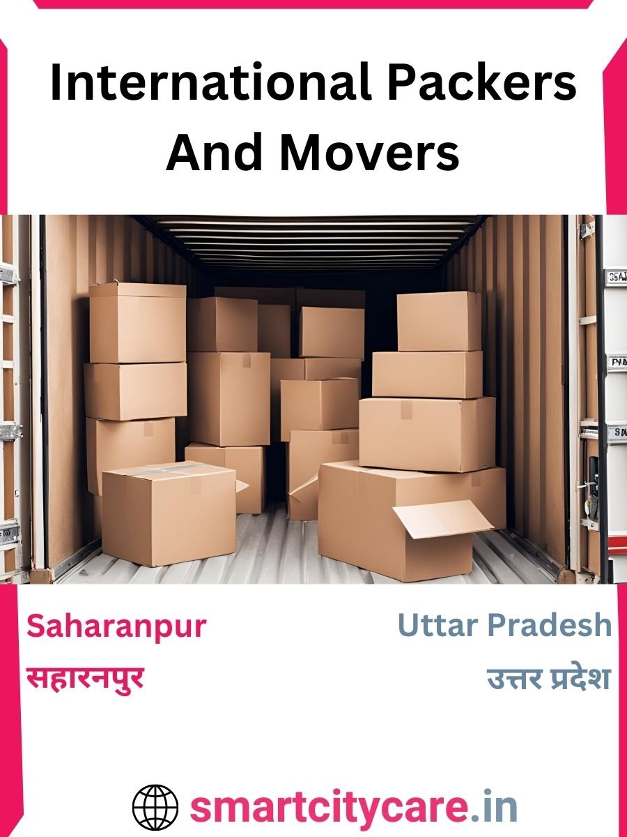 Expert International Packers and Movers in Saharanpur for Secure Relocation