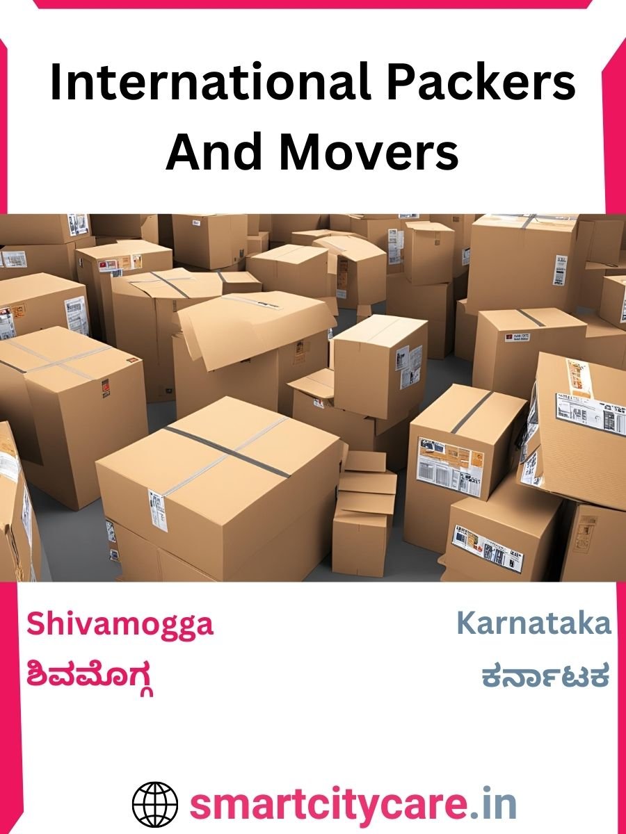 Expert International Packers and Movers in Shivamogga for Secure Relocation