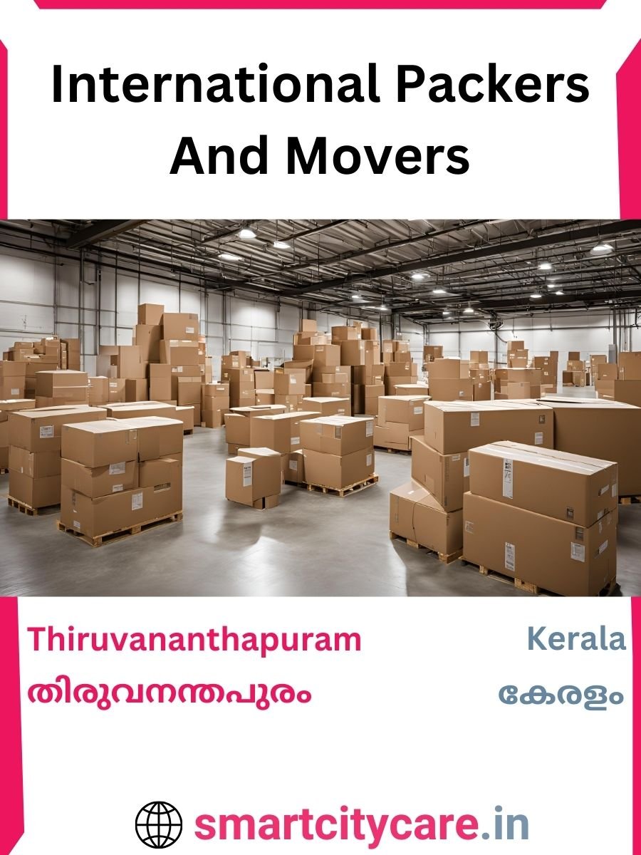 Expert International Packers and Movers in Thiruvananthapuram for Secure Relocation