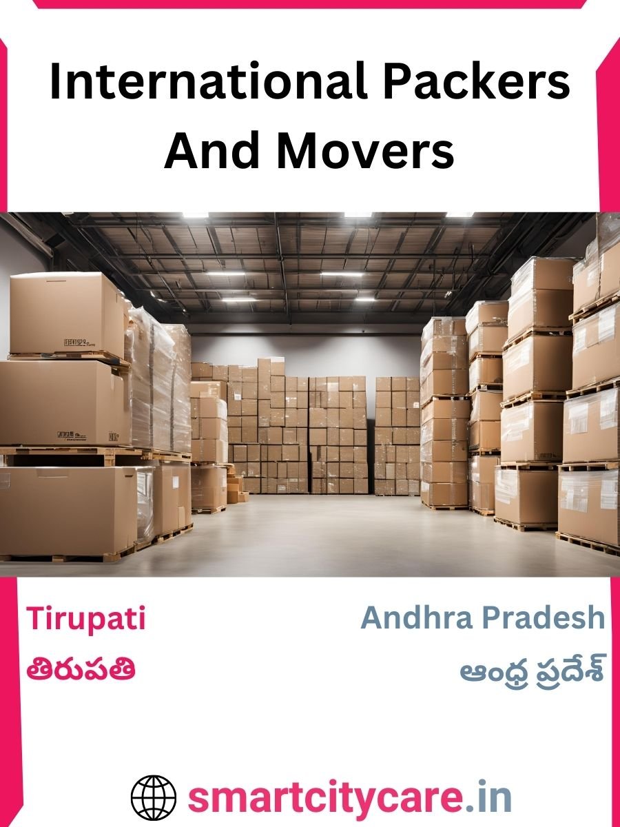 Expert International Packers and Movers in Tirupati for Secure Relocation