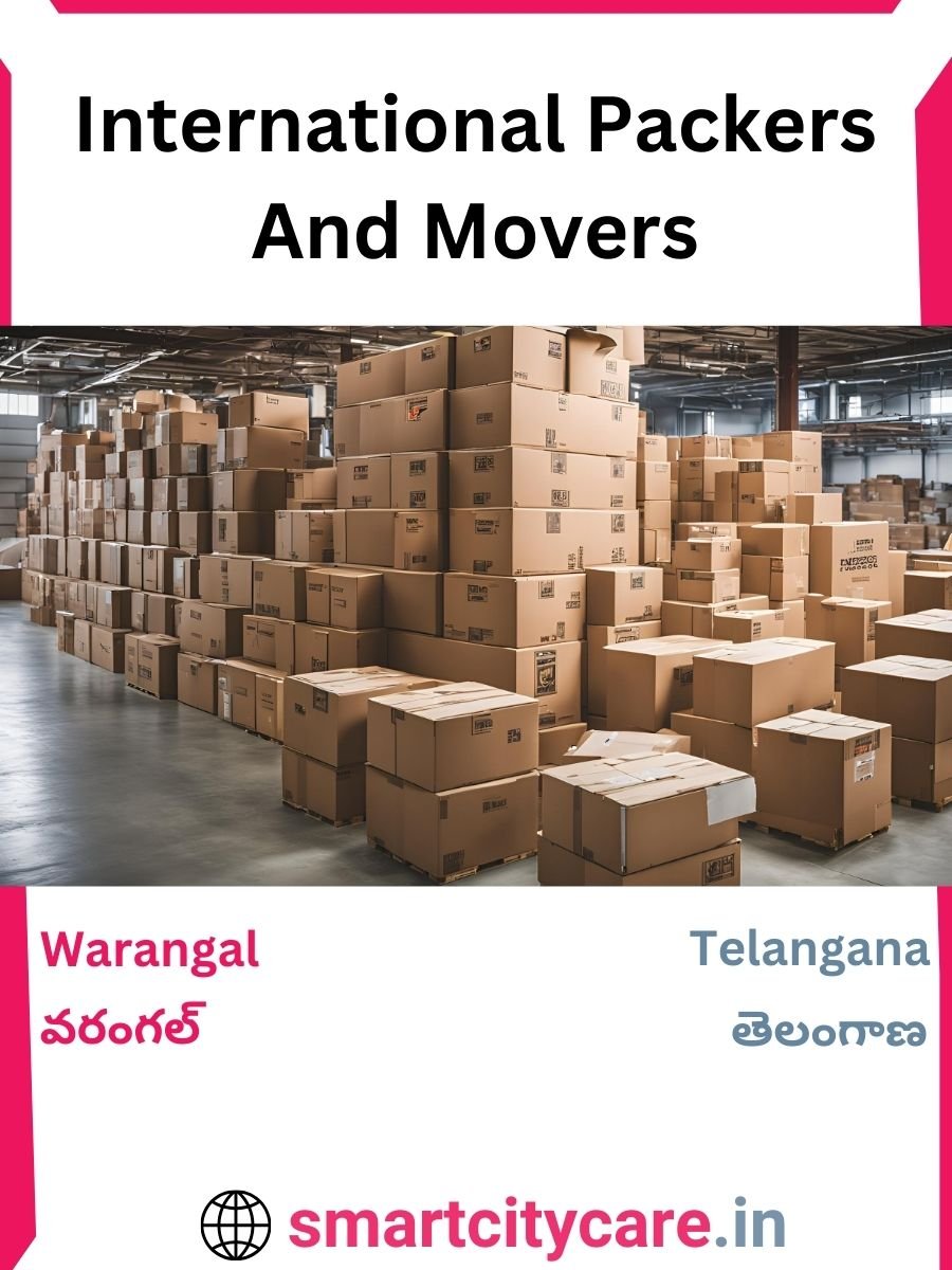 Expert International Packers and Movers in Warangal for Secure Relocation