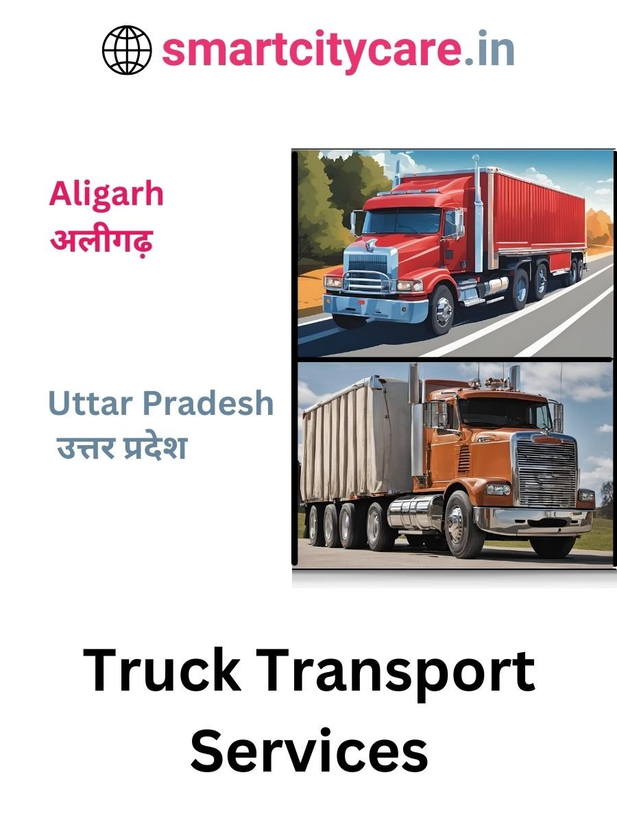 Efficient and Reliable Truck Transport in Aligarh with Smart City Care