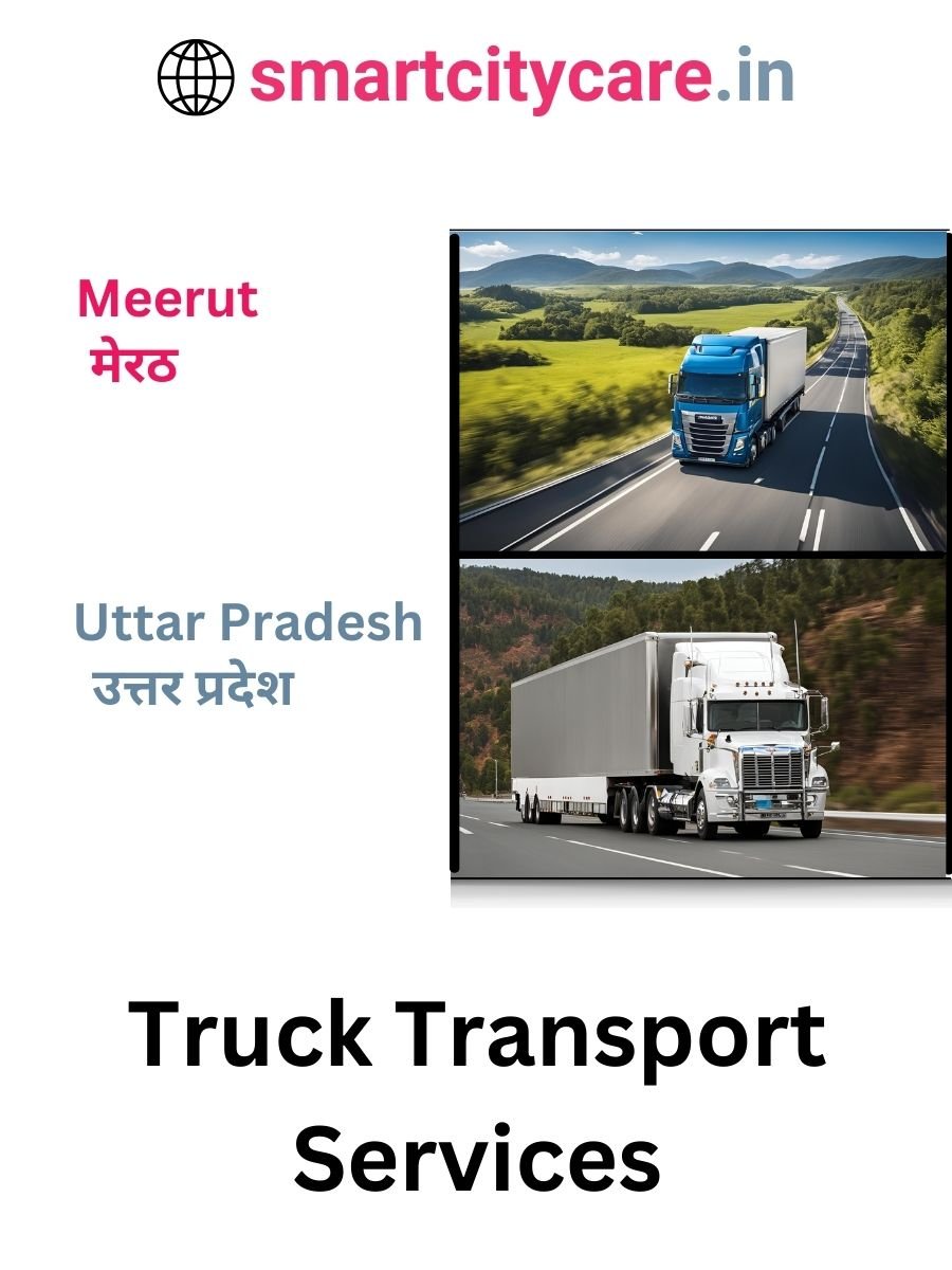 Efficient and Reliable Truck Transport in Meerut with Smart City Care