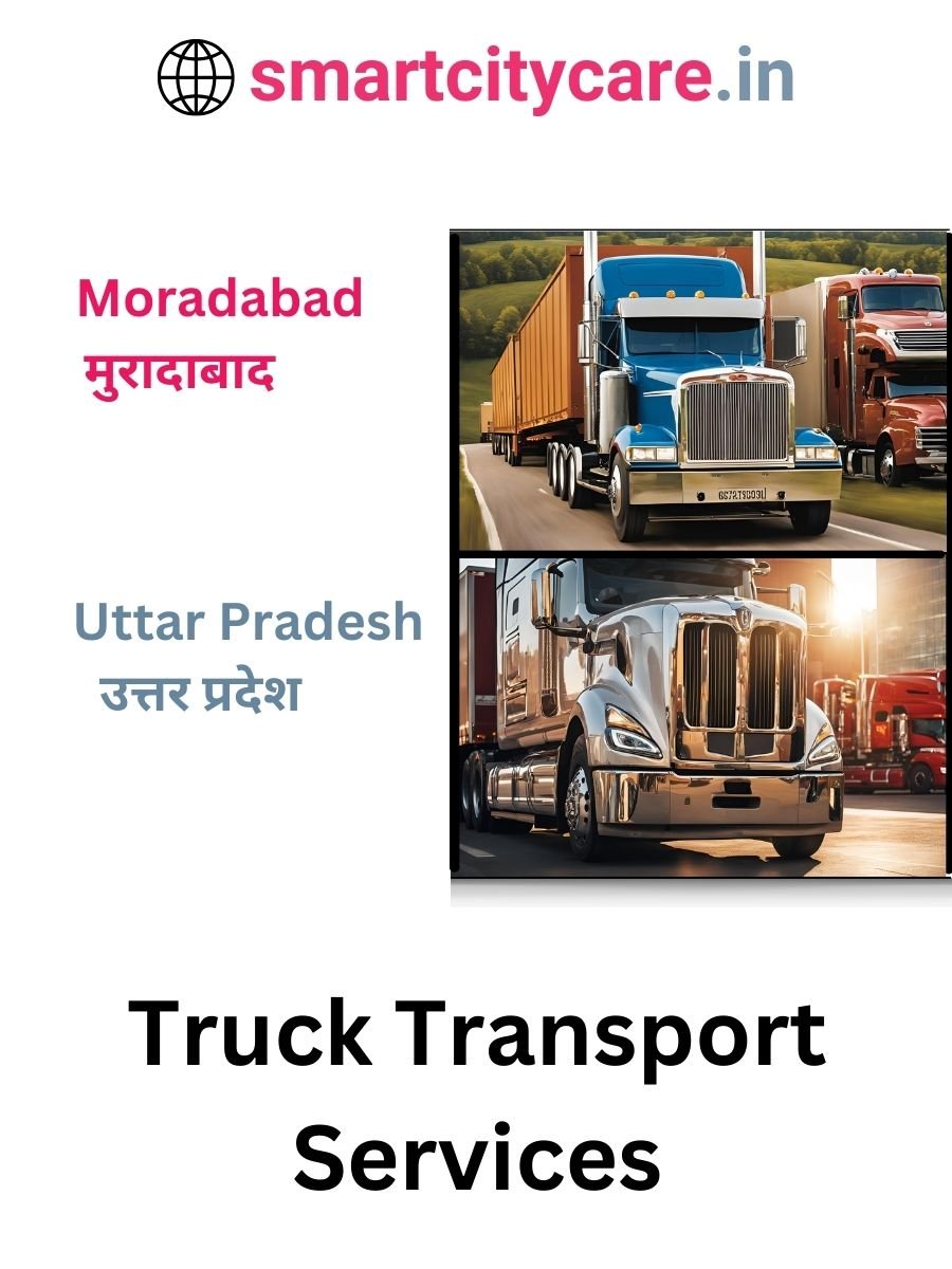 Efficient and Reliable Truck Transport in Moradabad with Smart City Care