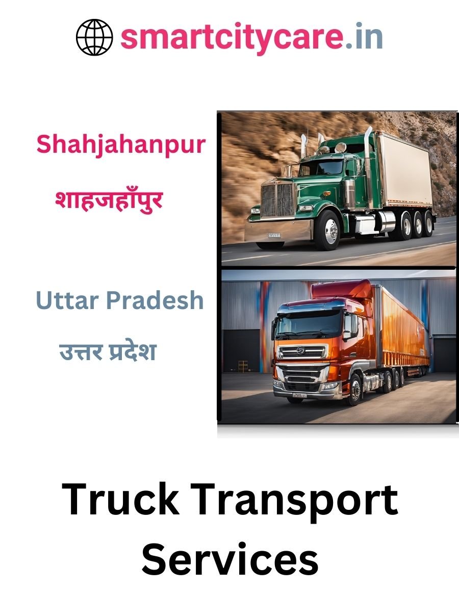 Efficient and Reliable Truck Transport in Shahjahanpur with Smart City Care