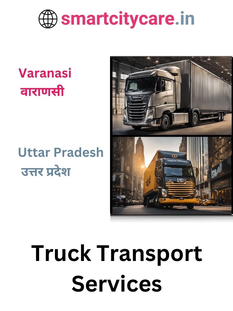 Efficient and Reliable Truck Transport in Varanasi with Smart City Care